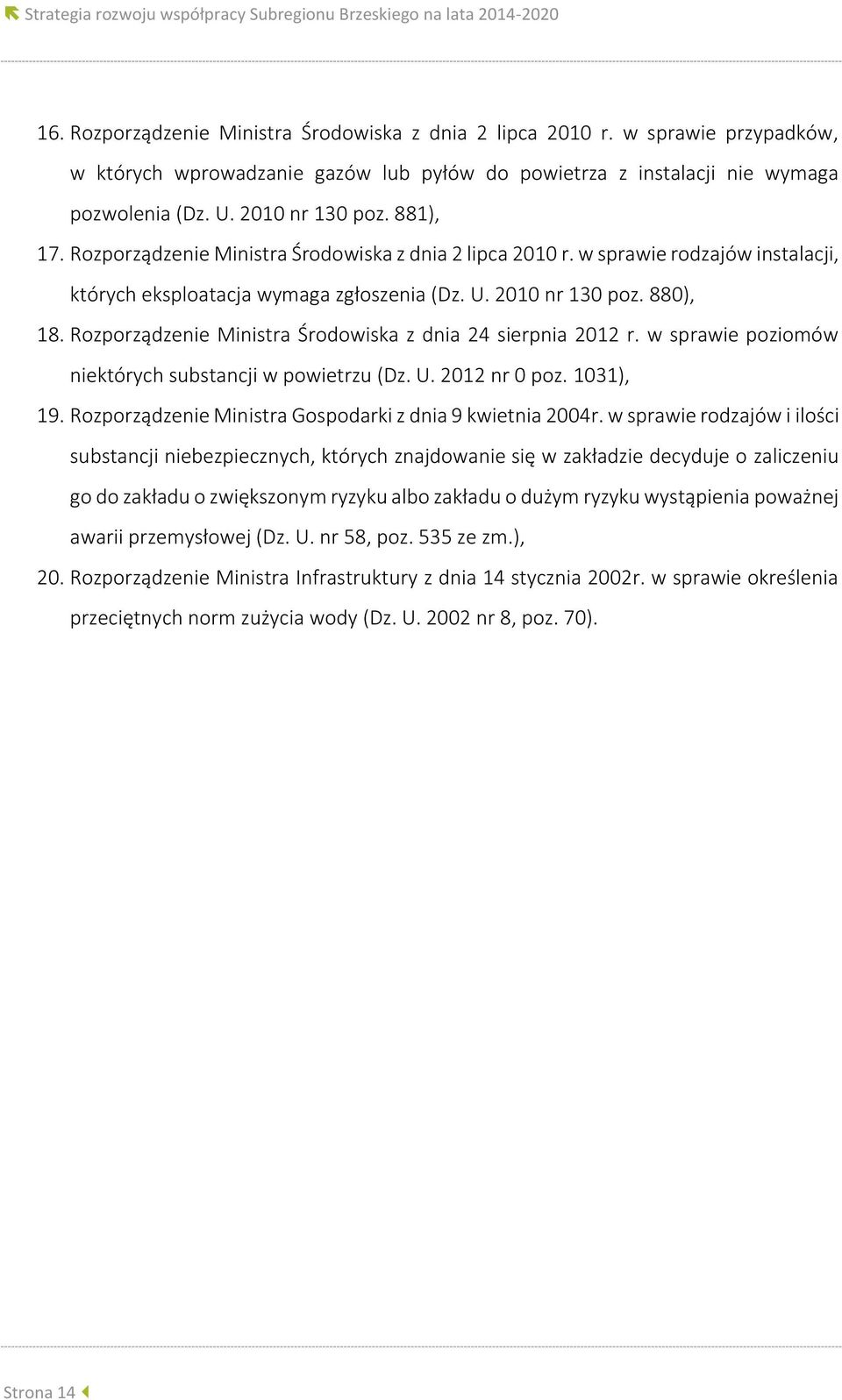 Rozporządzenie Ministra Środowiska z dnia 2 lipca 2010 r. w sprawie rodzajów instalacji, których eksploatacja wymaga zgłoszenia (Dz. U. 2010 nr 130 poz. 880), 18.