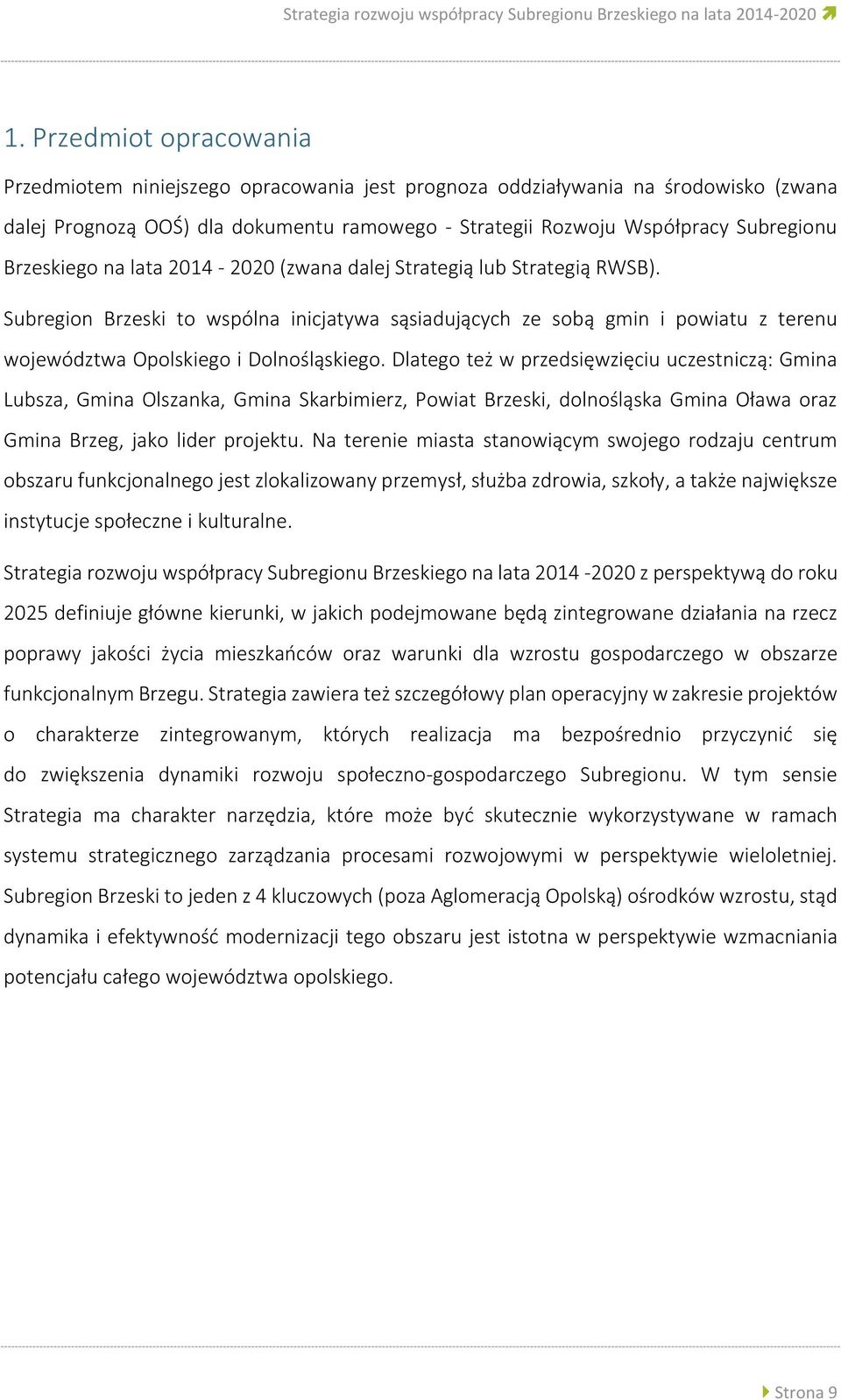 Brzeskiego na lata 2014-2020 (zwana dalej Strategią lub Strategią RWSB). Subregion Brzeski to wspólna inicjatywa sąsiadujących ze sobą gmin i powiatu z terenu województwa Opolskiego i Dolnośląskiego.