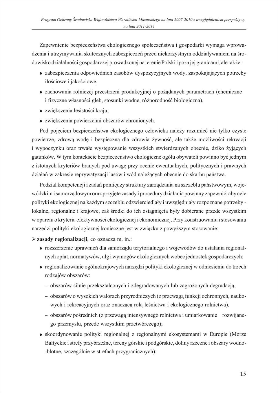 rolniczej przestrzeni produkcyjnej o po ¹danych parametrach (chemiczne i fizyczne w³asnoœci gleb, stosunki wodne, ró norodnoœæ biologiczna), zwiêkszenia lesistoœci kraju, zwiêkszenia powierzchni