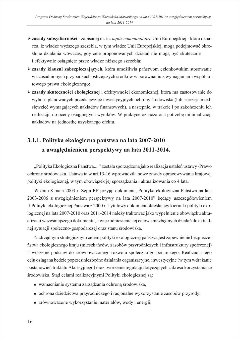 byæ skutecznie i efektywnie osi¹gniête przez w³adze ni szego szczebla; zasady klauzul zabezpieczaj¹cych, która umo liwia pañstwom cz³onkowskim stosowanie w uzasadnionych przypadkach ostrzejszych