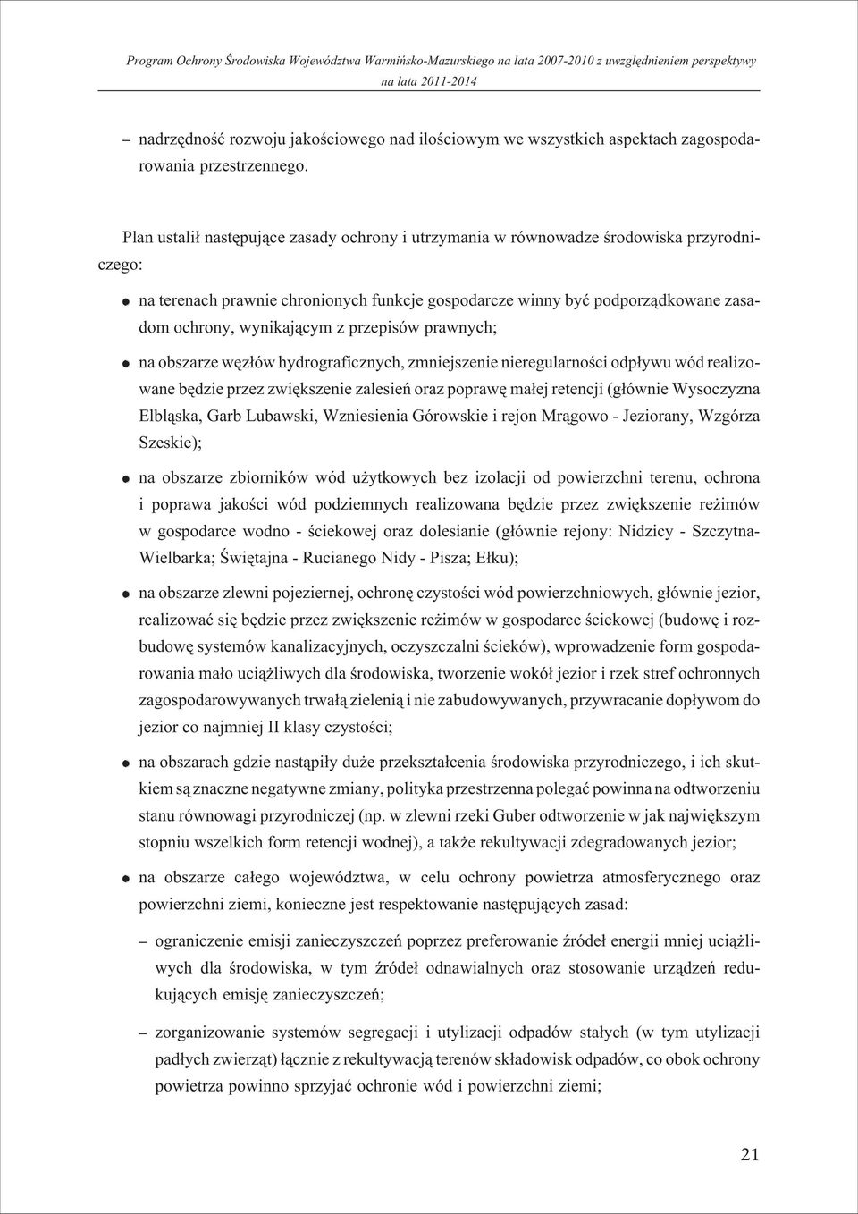 z przepisów prawnych; na obszarze wêz³ów hydrograficznych, zmniejszenie nieregularnoœci odp³ywu wód realizowane bêdzie przez zwiêkszenie zalesieñ oraz poprawê ma³ej retencji (g³ównie Wysoczyzna