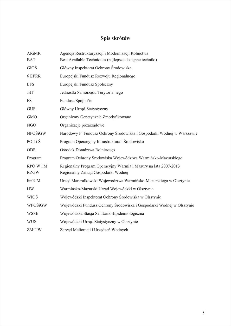 G³ówny Urz¹d Statystyczny Organizmy Genetycznie Zmodyfikowane Organizacje pozarz¹dowe Narodowy F Fundusz Ochrony Œrodowiska i Gospodarki Wodnej w Warszawie Program Operacyjny Infrastruktura i