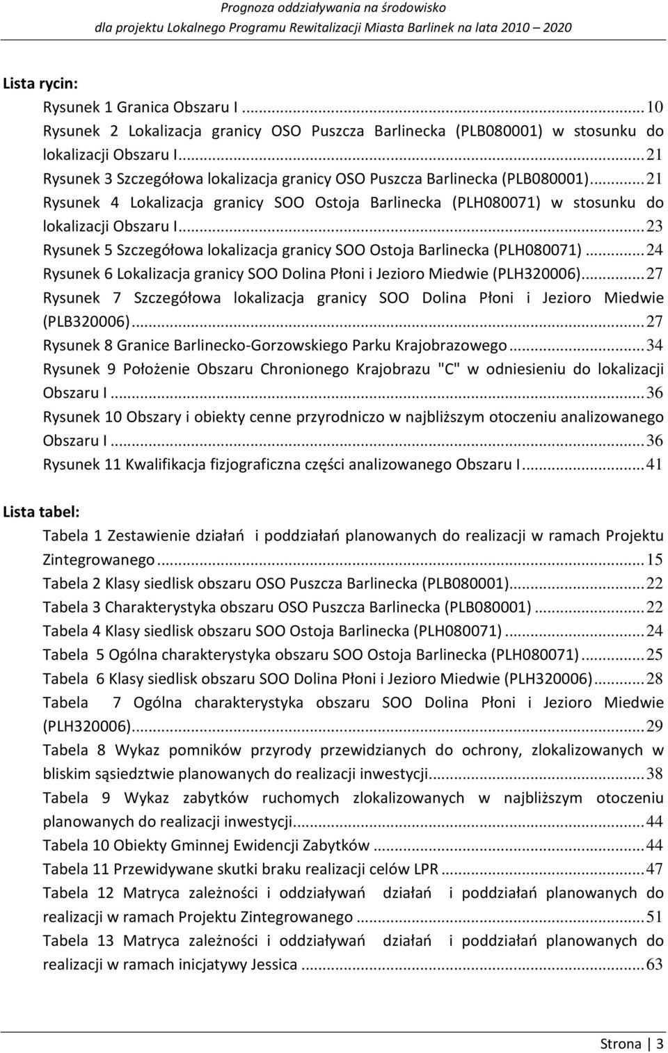 .. 23 Rysunek 5 Szczegółowa lokalizacja granicy SOO Ostoja Barlinecka (PLH080071)... 24 Rysunek 6 Lokalizacja granicy SOO Dolina Płoni i Jezioro Miedwie (PLH320006).