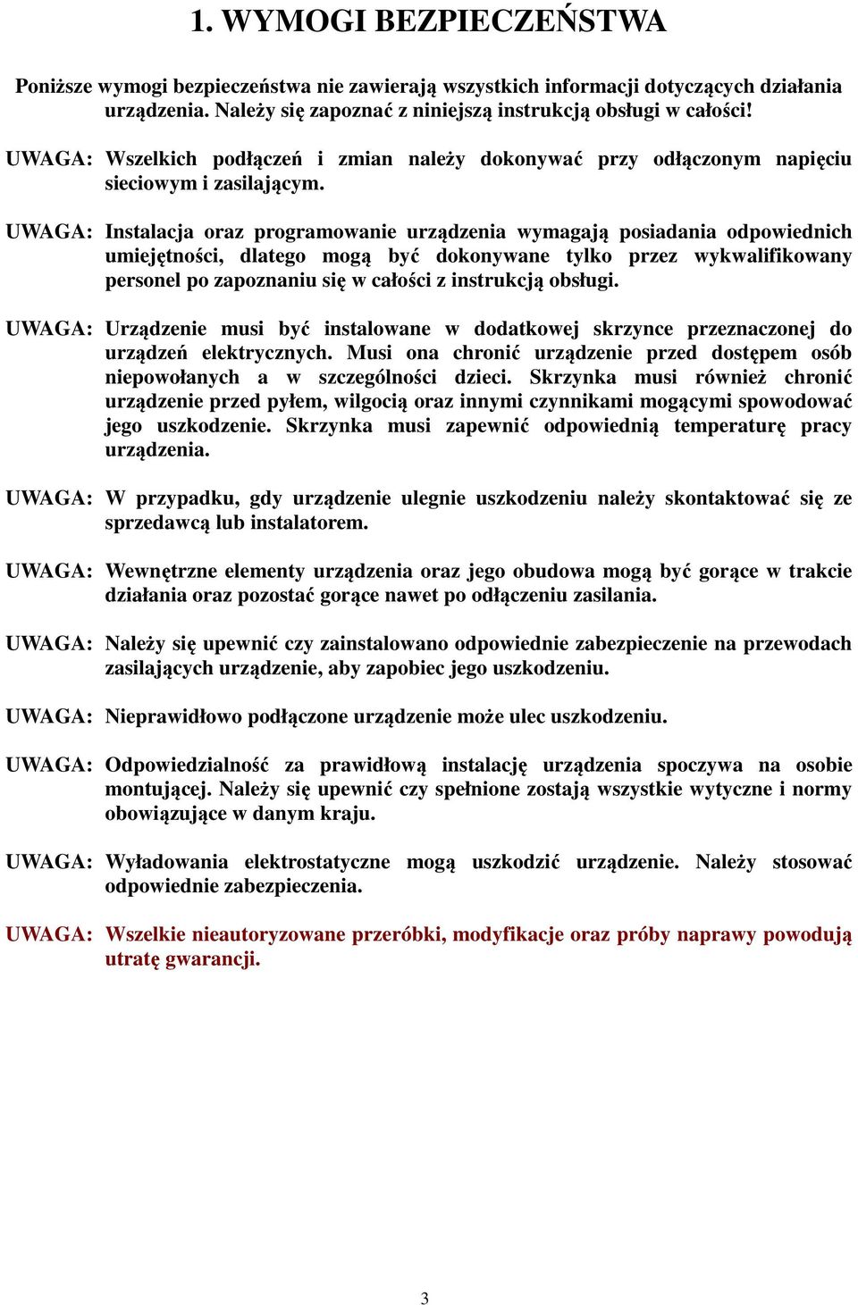 UWAGA: Instalacja oraz programowanie urządzenia wymagają posiadania odpowiednich umiejętności, dlatego mogą być dokonywane tylko przez wykwalifikowany personel po zapoznaniu się w całości z