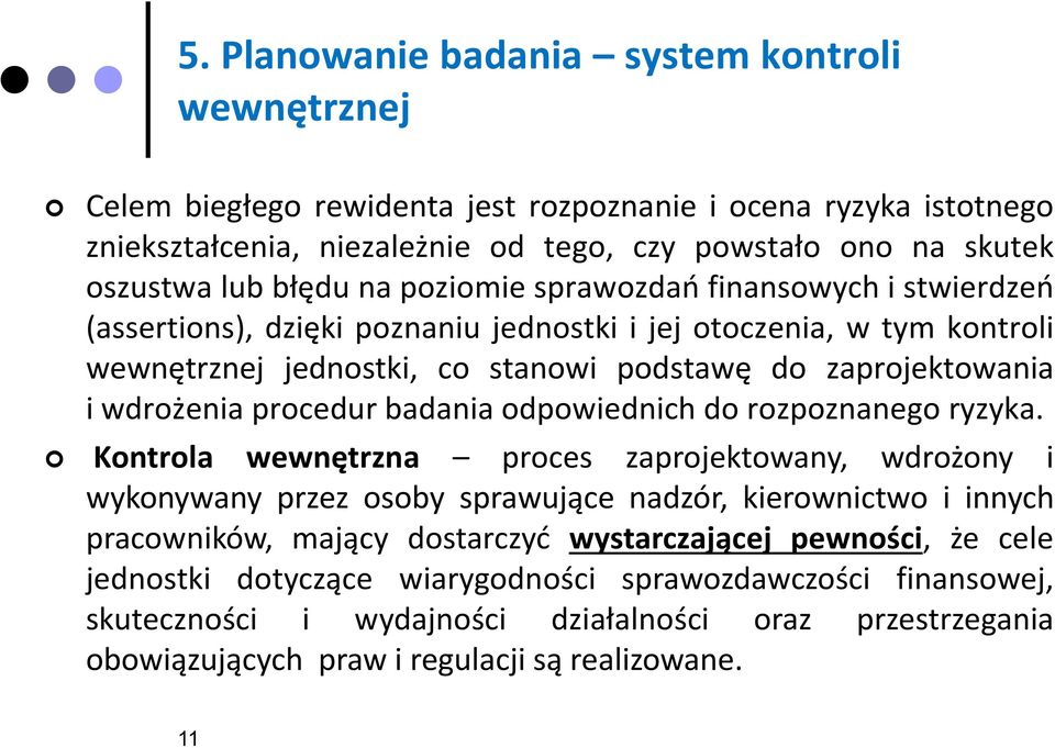 procedur badania odpowiednich do rozpoznanego ryzyka.