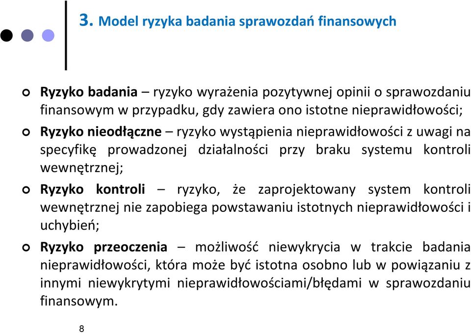 Ryzyko kontroli ryzyko, że zaprojektowany system kontroli wewnętrznej nie zapobiega powstawaniu istotnych nieprawidłowości i uchybień; Ryzyko przeoczenia możliwość