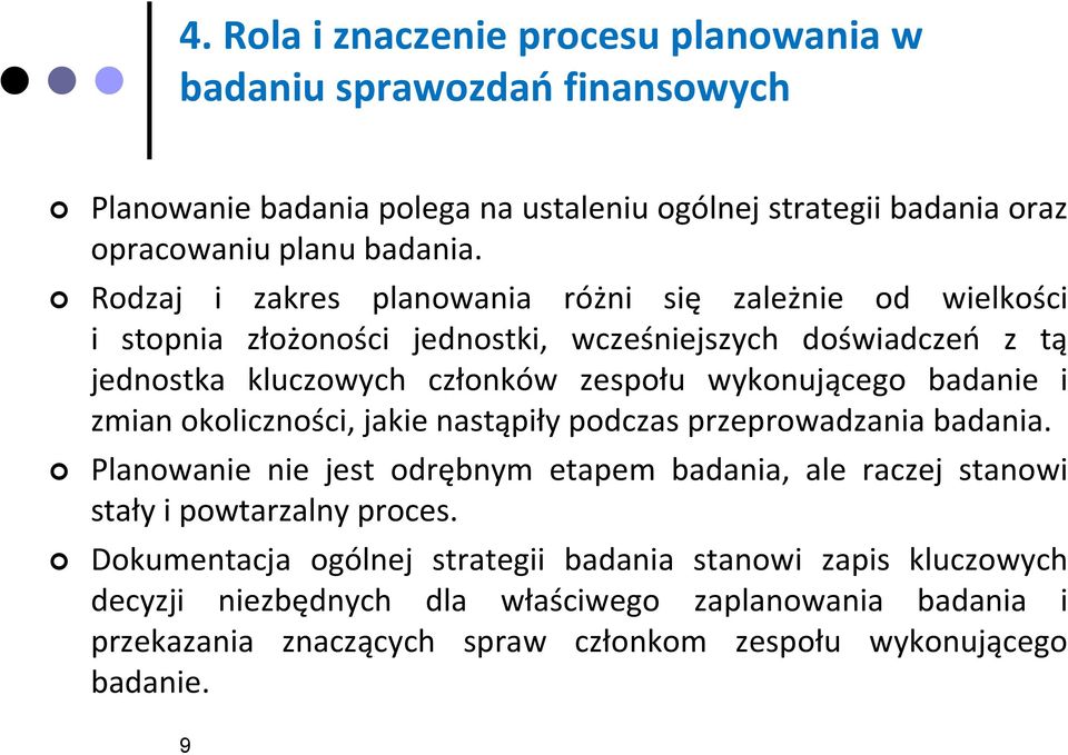 badanie i zmian okoliczności, jakie nastąpiły podczas przeprowadzania badania. Planowanie nie jest odrębnym etapem badania, ale raczej stanowi stały i powtarzalny proces.