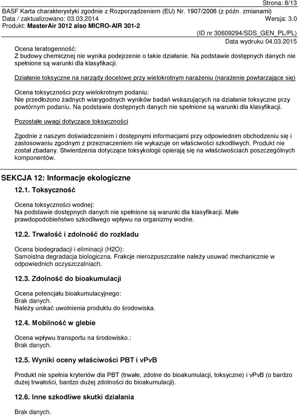 wskazujących na działanie toksyczne przy powtórnym podaniu. Na podstawie dostępnych danych nie spełnione są warunki dla klasyfikacji.