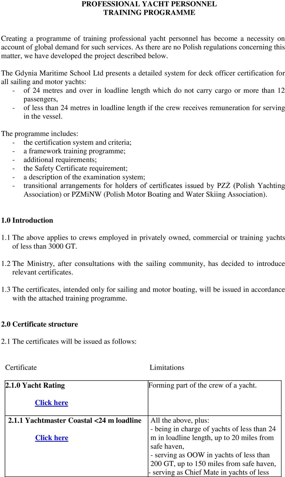 The Gdynia Maritime School Ltd presents a detailed system for deck officer certification for all sailing and motor yachts: - of 24 metres and over in loadline length which do not carry cargo or more