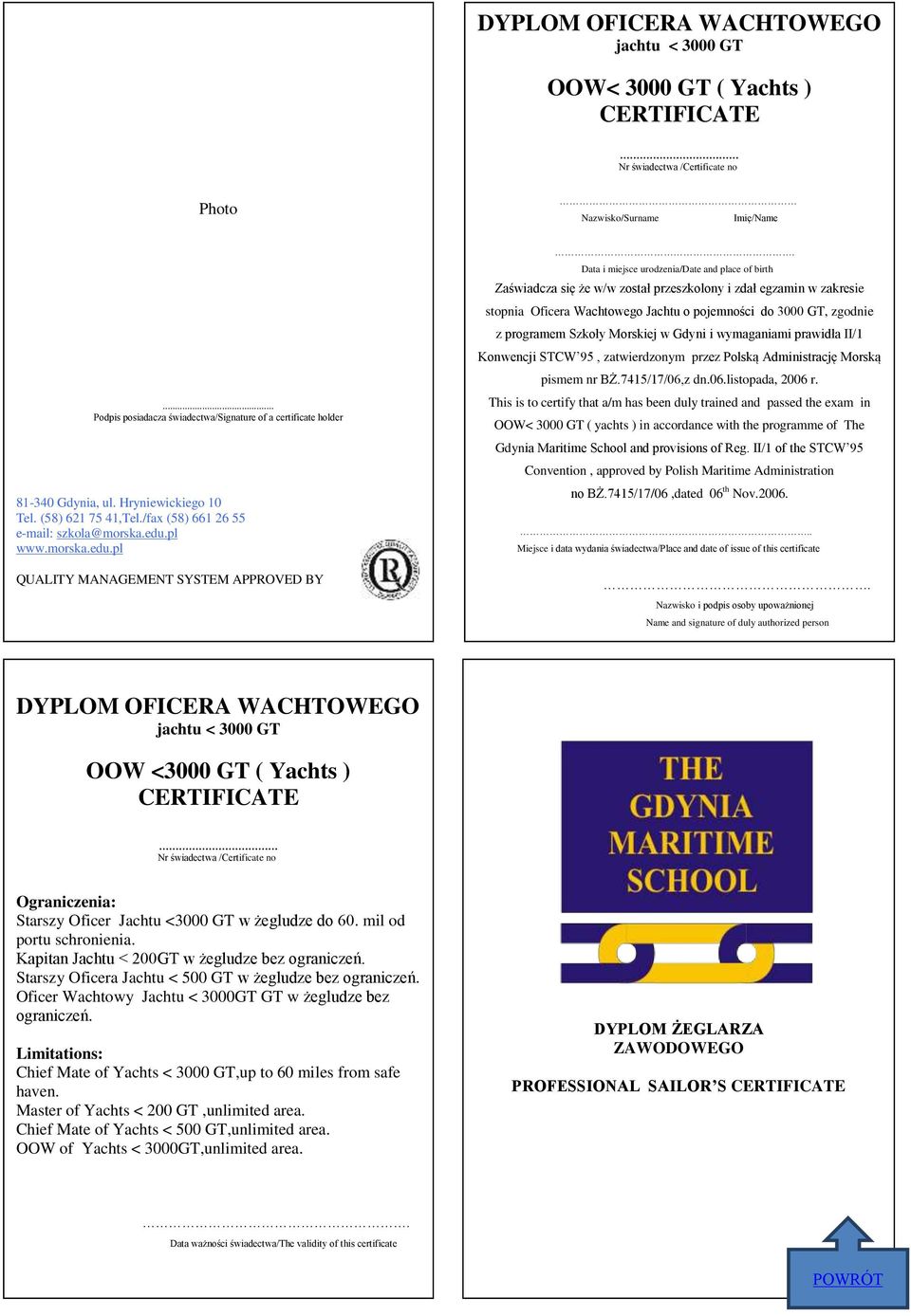 OOW< 3000 GT ( yachts ) in accordance with the programme of The Gdynia Maritime School and provisions of Reg. II/1 of the STCW 95 Convention, approved by Polish Maritime Administration no BŻ.