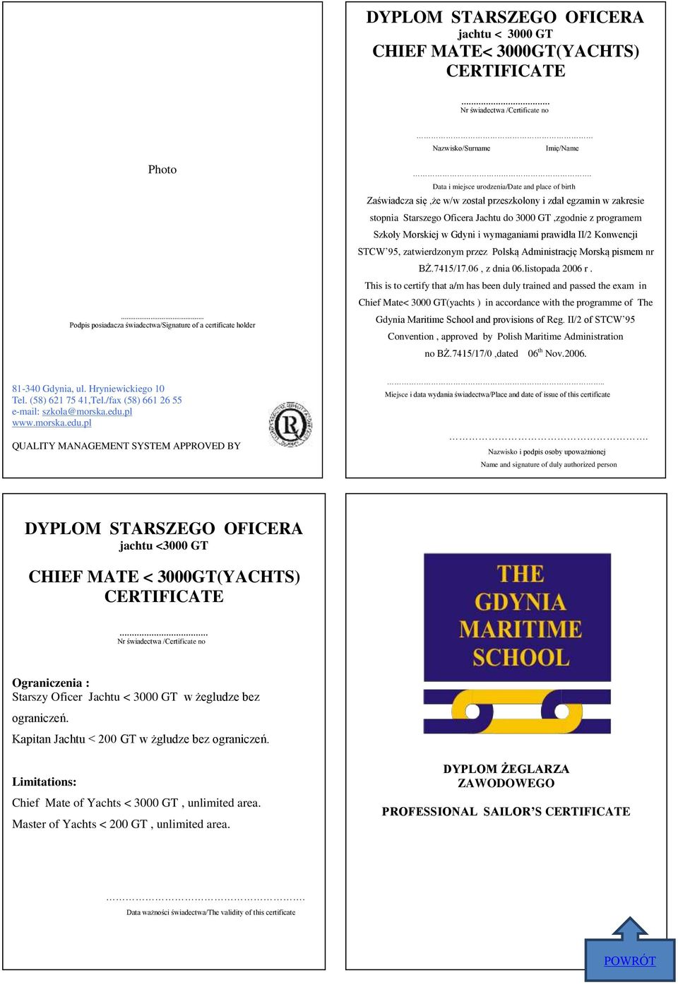 Chief Mate< 3000 GT(yachts ) in accordance with the programme of The Gdynia Maritime School and provisions of Reg. II/2 of STCW 95 Convention, approved by Polish Maritime Administration no BŻ.