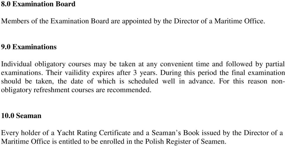 Their vailidity expires after 3 years. During this period the final examination should be taken, the date of which is scheduled well in advance.