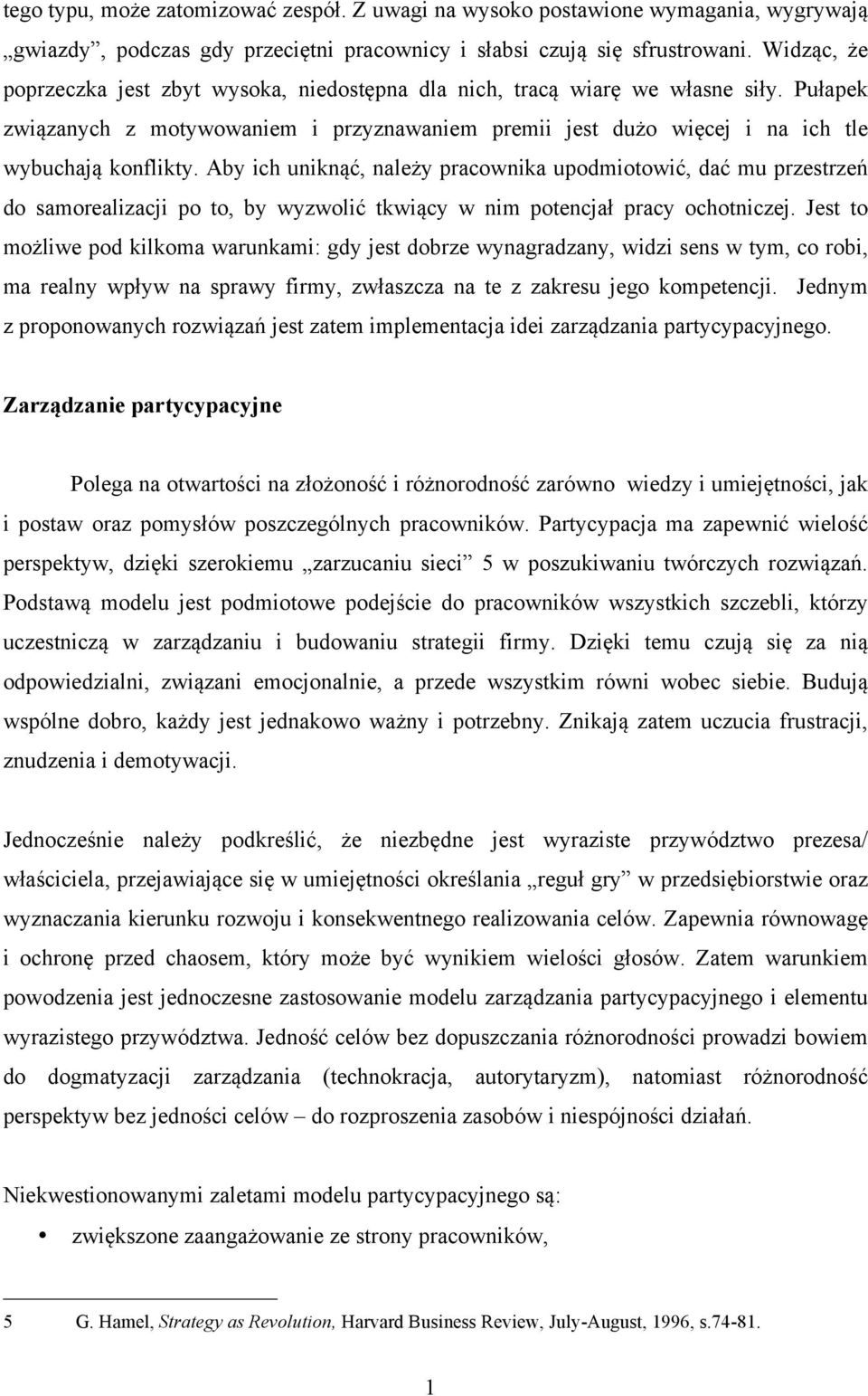 Aby ich uniknąć, należy pracownika upodmiotowić, dać mu przestrzeń do samorealizacji po to, by wyzwolić tkwiący w nim potencjał pracy ochotniczej.