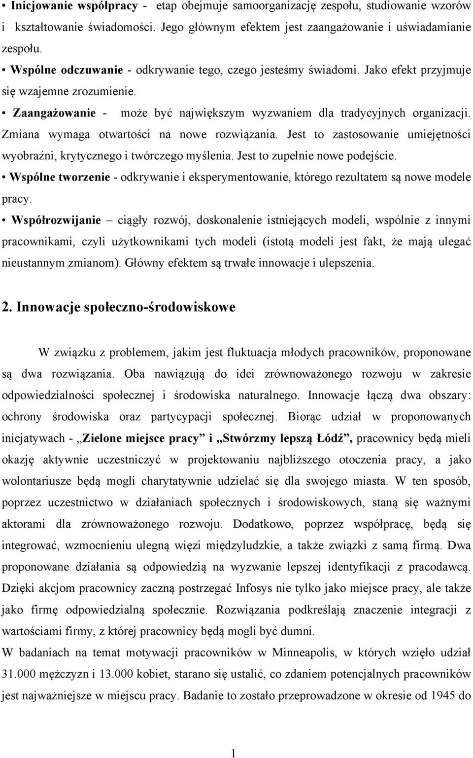 Zmiana wymaga otwartości na nowe rozwiązania. Jest to zastosowanie umiejętności wyobraźni, krytycznego i twórczego myślenia. Jest to zupełnie nowe podejście.