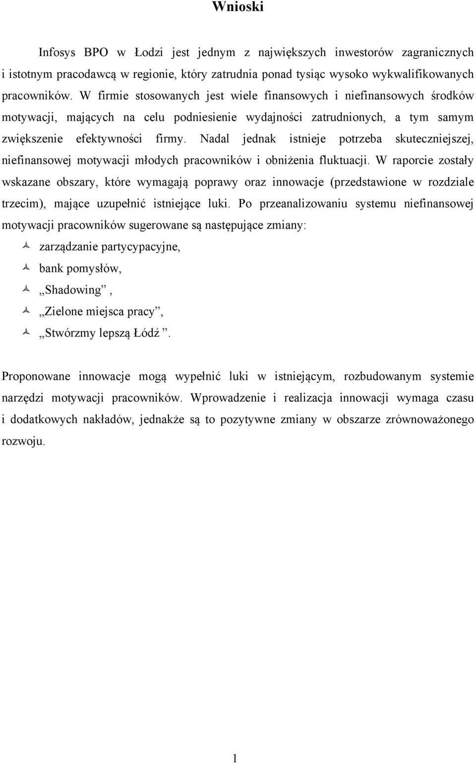 Nadal jednak istnieje potrzeba skuteczniejszej, niefinansowej motywacji młodych pracowników i obniżenia fluktuacji.