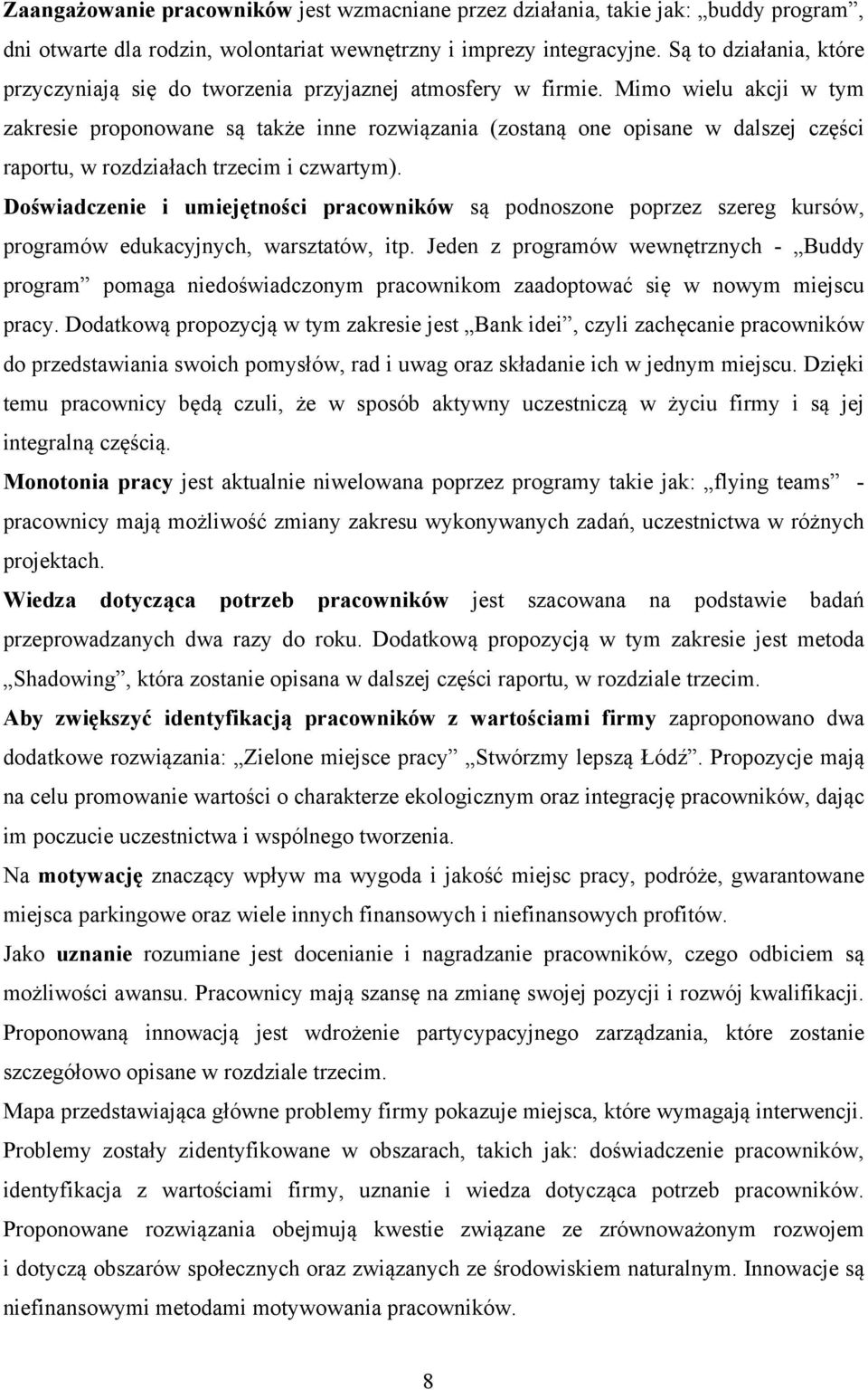 Mimo wielu akcji w tym zakresie proponowane są także inne rozwiązania (zostaną one opisane w dalszej części raportu, w rozdziałach trzecim i czwartym).