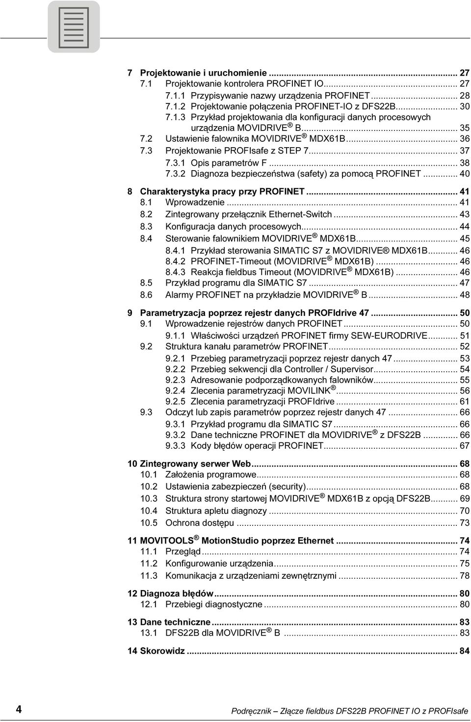 .. 40 8 Charakterystyka pracy przy PROFINET... 41 8.1 Wprowadzenie... 41 8.2 Zintegrowany przełącznik Ethernet-Switch... 43 8.3 Konfiguracja danych procesowych... 44 8.