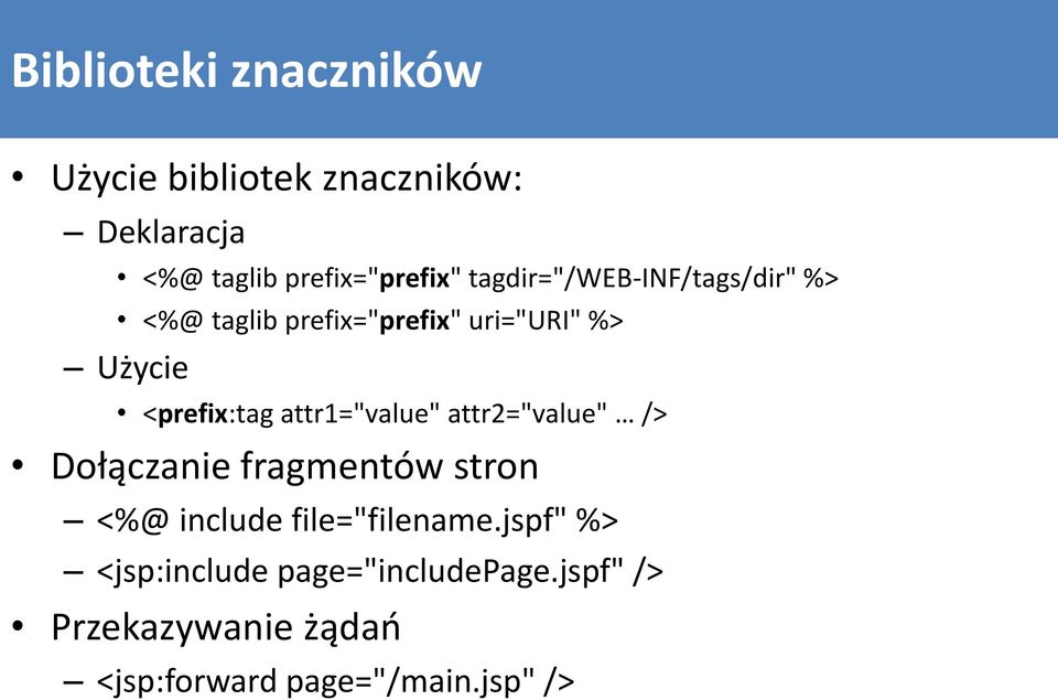 attr1="value" attr2="value" /> Dołączanie fragmentów stron <%@ include file="filename.