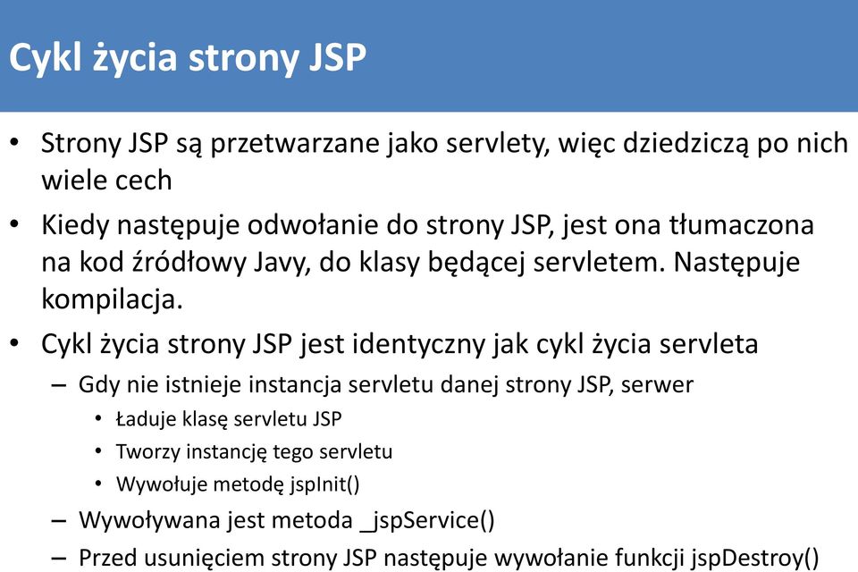 Cykl życia strony JSP jest identyczny jak cykl życia servleta Gdy nie istnieje instancja servletu danej strony JSP, serwer Ładuje klasę