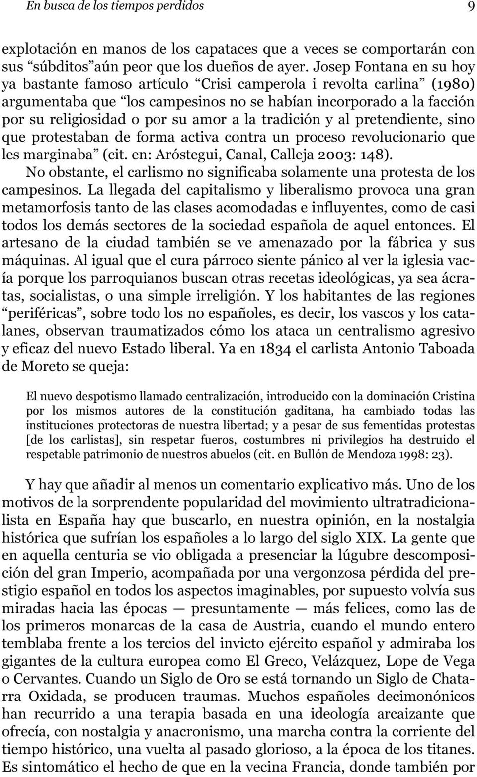 la tradición y al pretendiente, sino que protestaban de forma activa contra un proceso revolucionario que les marginaba (cit. en: Aróstegui, Canal, Calleja 2003: 148).