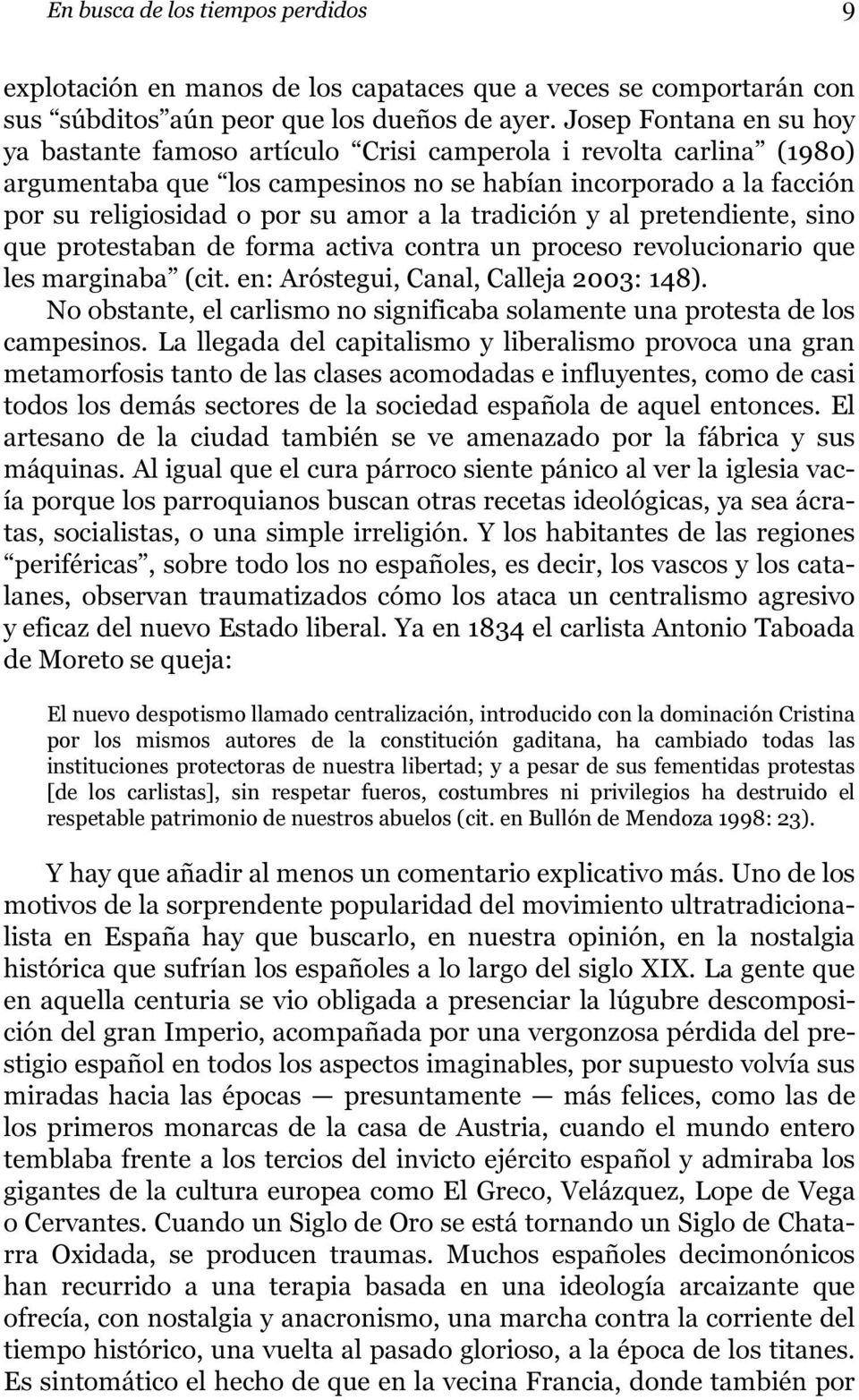 la tradición y al pretendiente, sino que protestaban de forma activa contra un proceso revolucionario que les marginaba (cit. en: Aróstegui, Canal, Calleja 2003: 148).