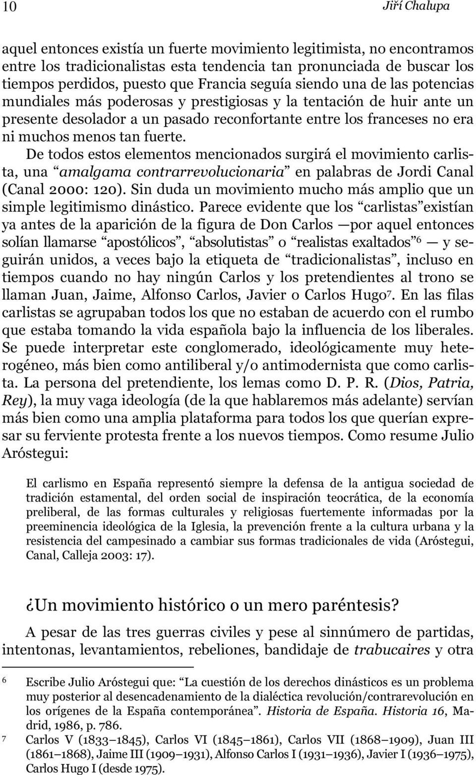 fuerte. De todos estos elementos mencionados surgirá el movimiento carlista, una amalgama contrarrevolucionaria en palabras de Jordi Canal (Canal 2000: 120).