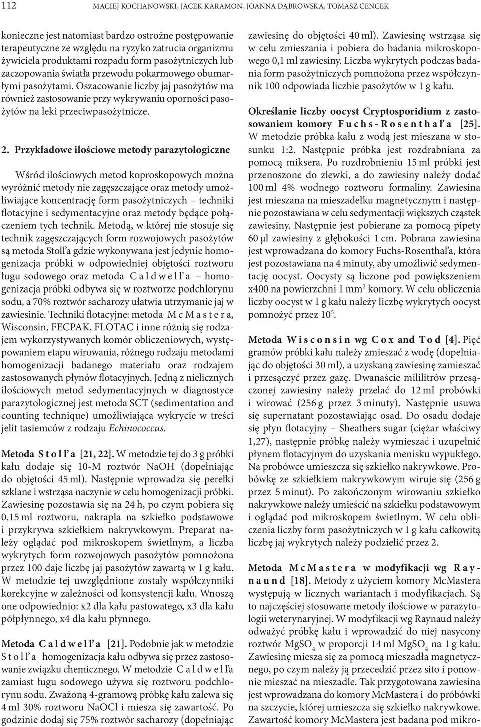 Oszacowanie liczby jaj pasożytów ma również zastosowanie przy wykrywaniu oporności pasożytów na leki przeciwpasożytnicze. 2.