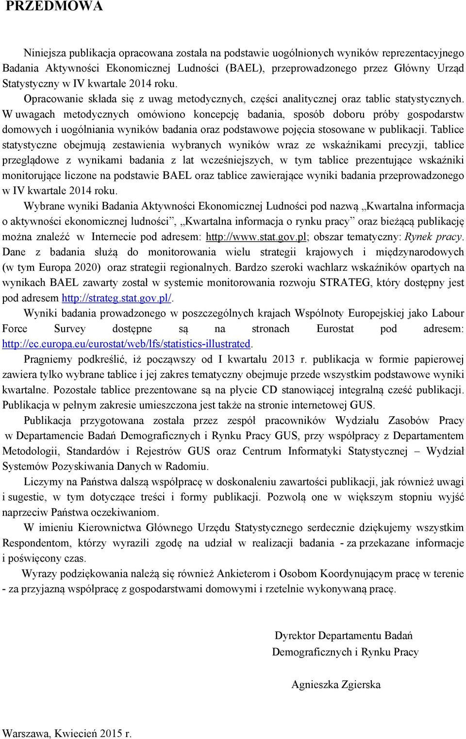 W uwagach metodycznych omówiono koncepcję badania, sposób doboru próby gospodarstw domowych i uogólniania wyników badania oraz podstawowe pojęcia stosowane w publikacji.