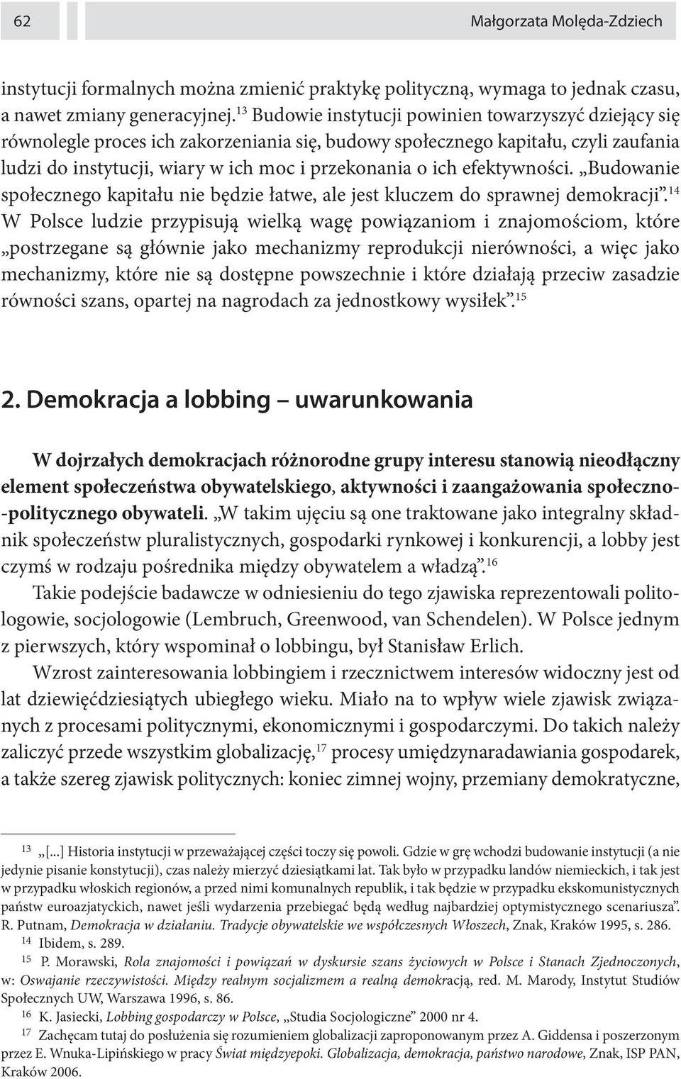 efektywności. Budowanie społecznego kapitału nie będzie łatwe, ale jest kluczem do sprawnej demokracji.