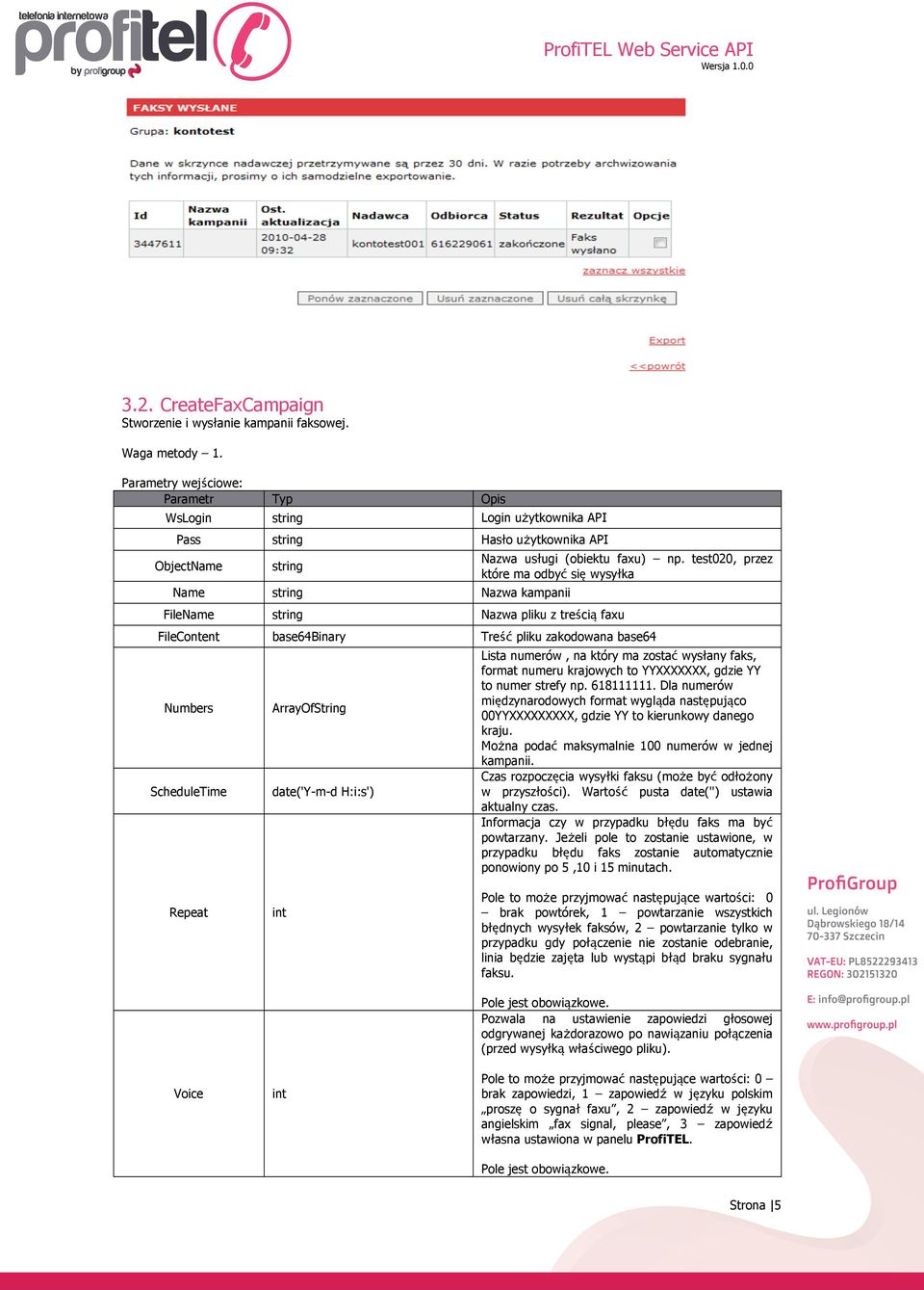 date('y-m-d H:i:s') Lista numerów, na który ma zostać wysłany faks, format numeru krajowych to YYXXXXXXX, gdzie YY to numer strefy np. 618111111.