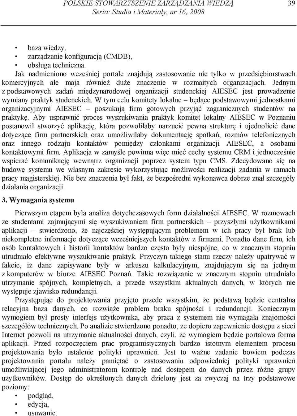 Jednym z podstawowych zada mi dzynarodowej organizacji studenckiej AIESEC jest prowadzenie wymiany praktyk studenckich.