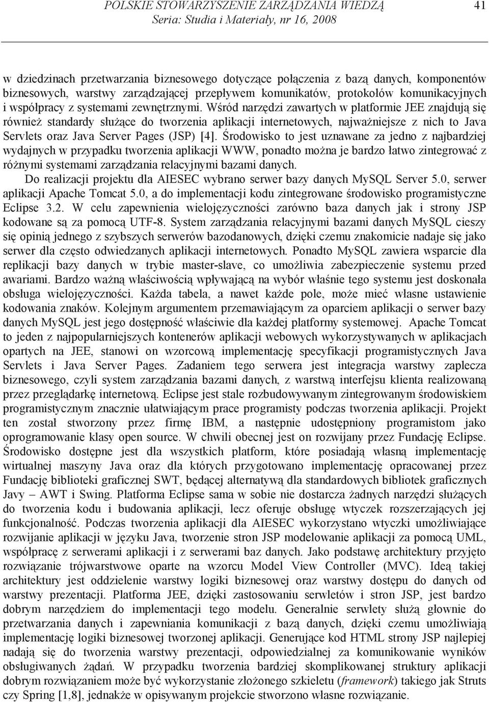 W ród narz dzi zawartych w platformie JEE znajduj si równie standardy słu ce do tworzenia aplikacji internetowych, najwa niejsze z nich to Java Servlets oraz Java Server Pages (JSP) [4].