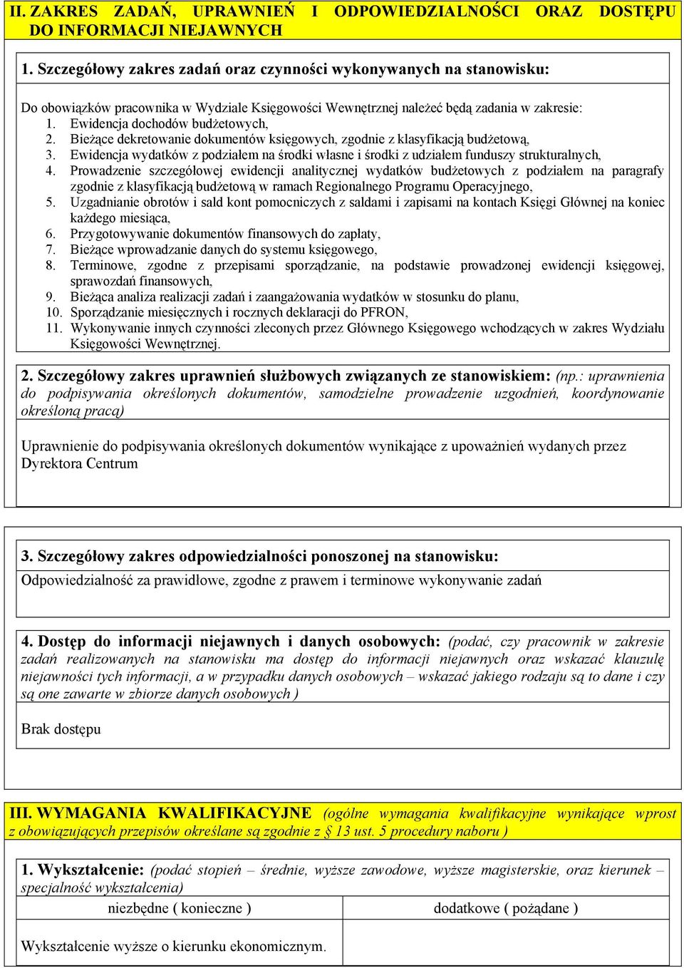 Bieżące dekretowanie dokumentów księgowych, zgodnie z klasyfikacją budżetową, 3. Ewidencja wydatków z podziałem na środki własne i środki z udziałem funduszy strukturalnych, 4.