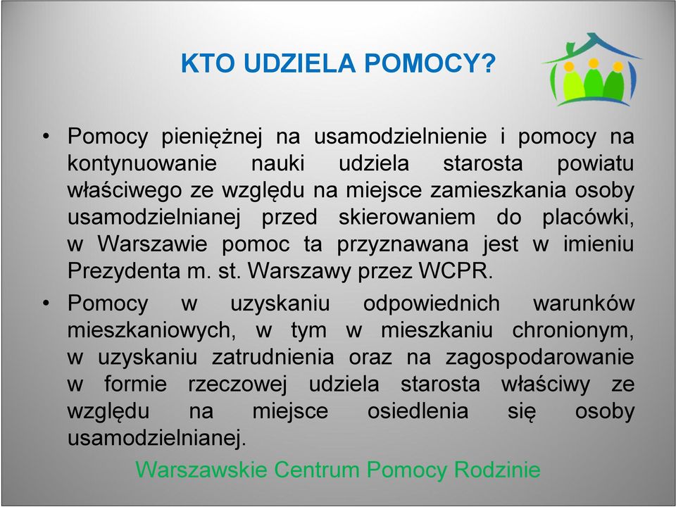 zamieszkania osoby usamodzielnianej przed skierowaniem do placówki, w Warszawie pomoc ta przyznawana jest w imieniu Prezydenta m. st.