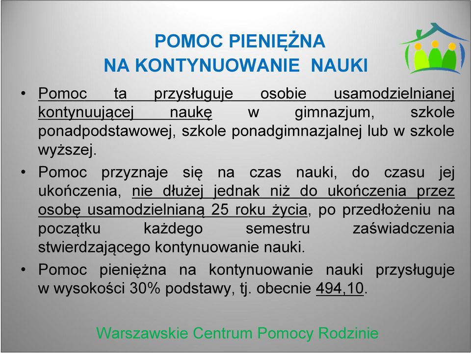 Pomoc przyznaje się na czas nauki, do czasu jej ukończenia, nie dłużej jednak niż do ukończenia przez osobę usamodzielnianą 25