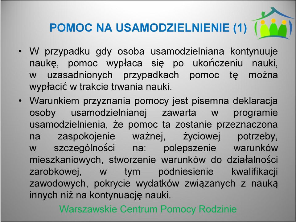 Warunkiem przyznania pomocy jest pisemna deklaracja osoby usamodzielnianej zawarta w programie usamodzielnienia, że pomoc ta zostanie przeznaczona na