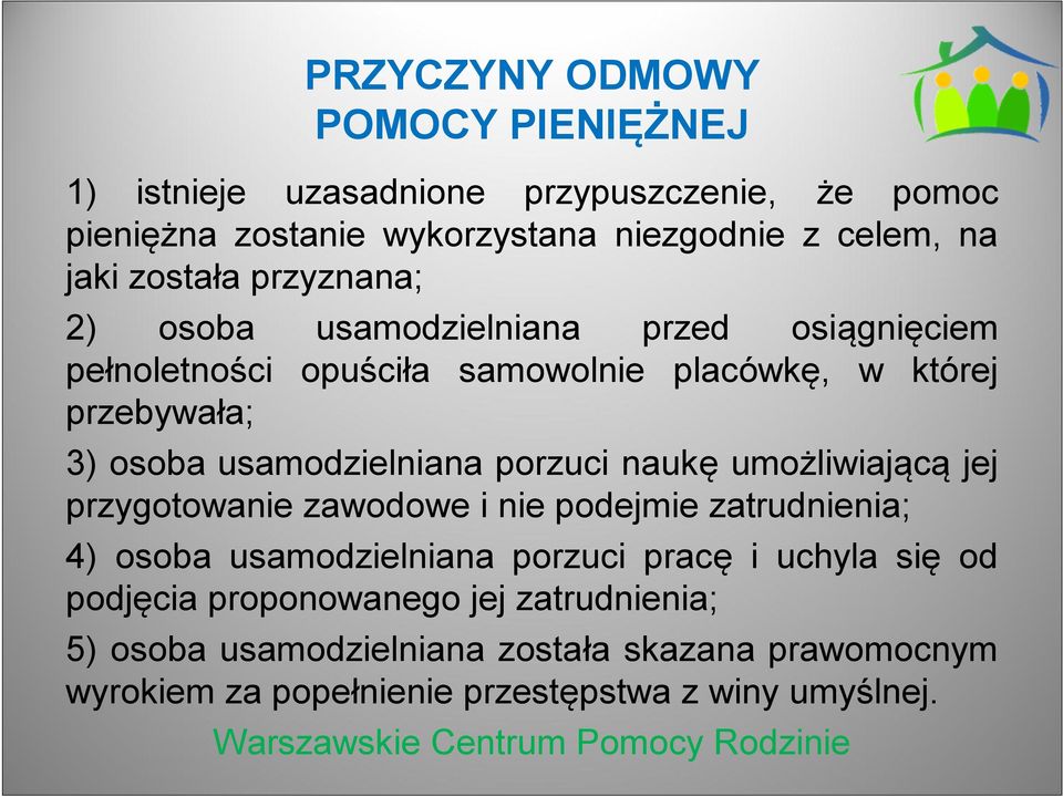 usamodzielniana porzuci naukę umożliwiającą jej przygotowanie zawodowe i nie podejmie zatrudnienia; 4) osoba usamodzielniana porzuci pracę i