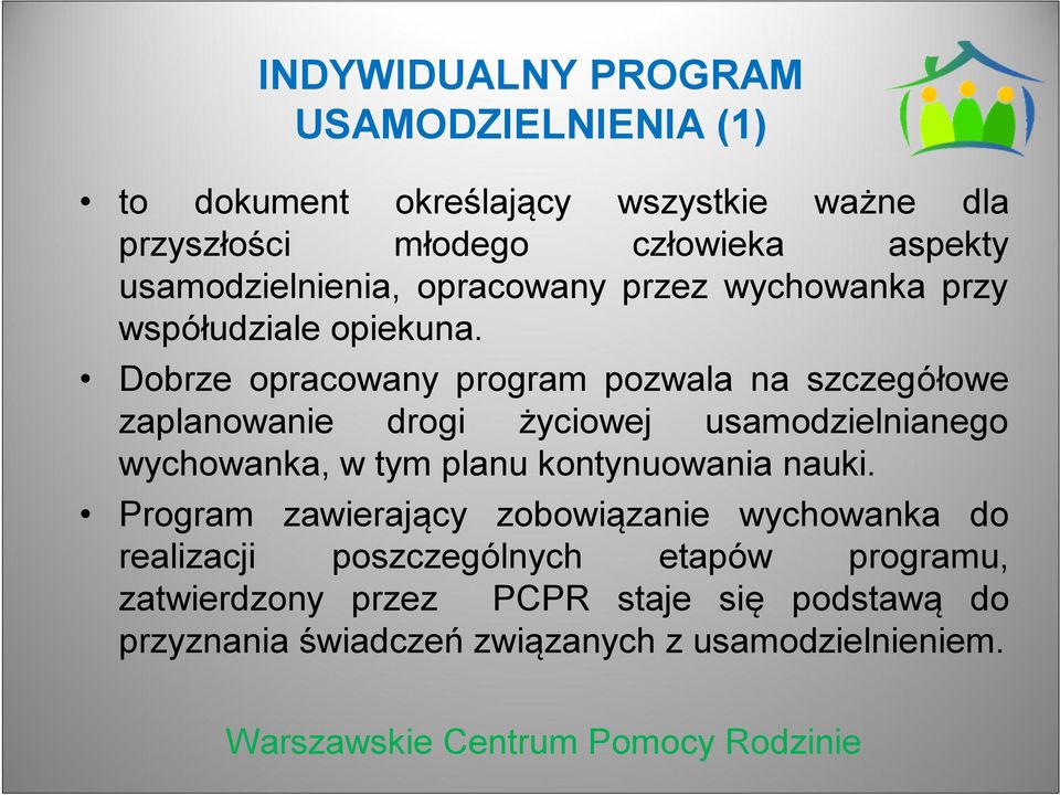 Dobrze opracowany program pozwala na szczegółowe zaplanowanie drogi życiowej usamodzielnianego wychowanka, w tym planu