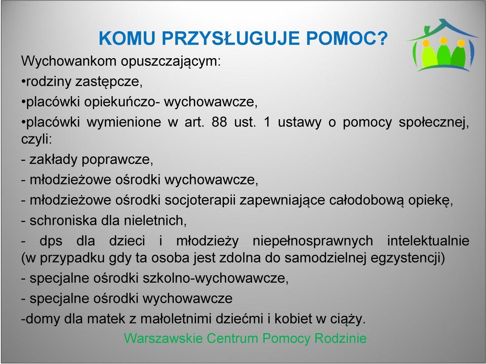 całodobową opiekę, - schroniska dla nieletnich, - dps dla dzieci i młodzieży niepełnosprawnych intelektualnie (w przypadku gdy ta osoba jest