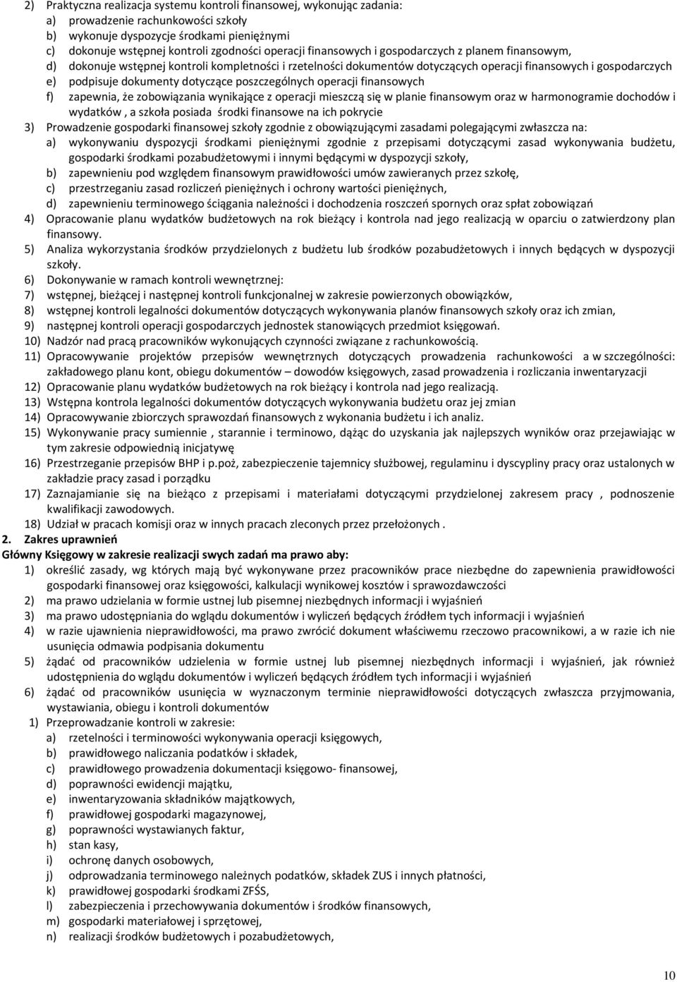 dotyczące poszczególnych operacji finansowych f) zapewnia, że zobowiązania wynikające z operacji mieszczą się w planie finansowym oraz w harmonogramie dochodów i wydatków, a szkoła posiada środki