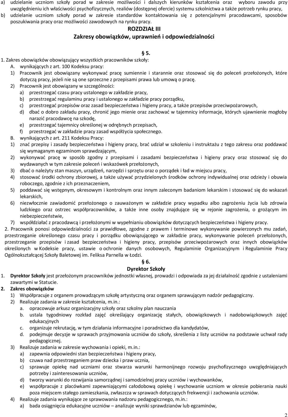 zawodowych na rynku pracy. ROZDZIAŁ III Zakresy obowiązków, uprawnień i odpowiedzialności 5. obowiązujący wszystkich pracowników szkoły: A. wynikających z art.