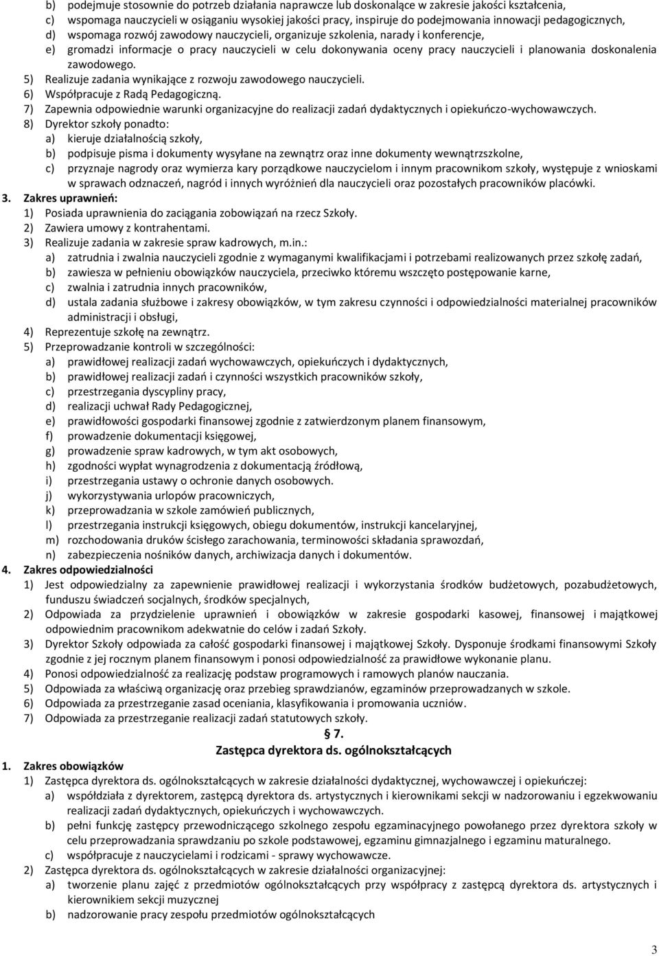 doskonalenia zawodowego. 5) Realizuje zadania wynikające z rozwoju zawodowego nauczycieli. 6) Współpracuje z Radą Pedagogiczną.