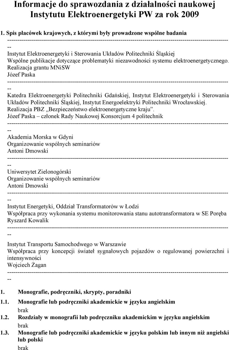 Elektroenergetyki i Sterowania Układów Politechniki Śląskiej Wspólne publikacje dotyczące problematyki niezawodności systemu elektroenergetycznego.