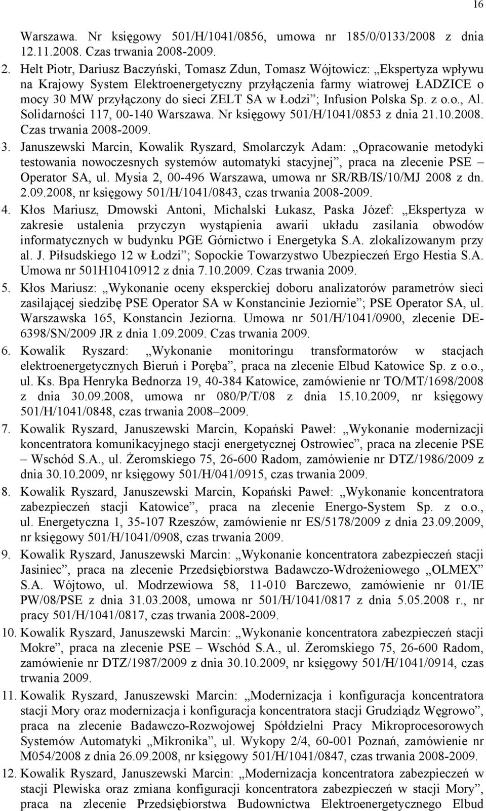 Helt Piotr, Dariusz Baczyński, Tomasz Zdun, Tomasz Wójtowicz: Ekspertyza wpływu na Krajowy System Elektroenergetyczny przyłączenia farmy wiatrowej ŁADZICE o mocy 30 MW przyłączony do sieci ZELT SA w