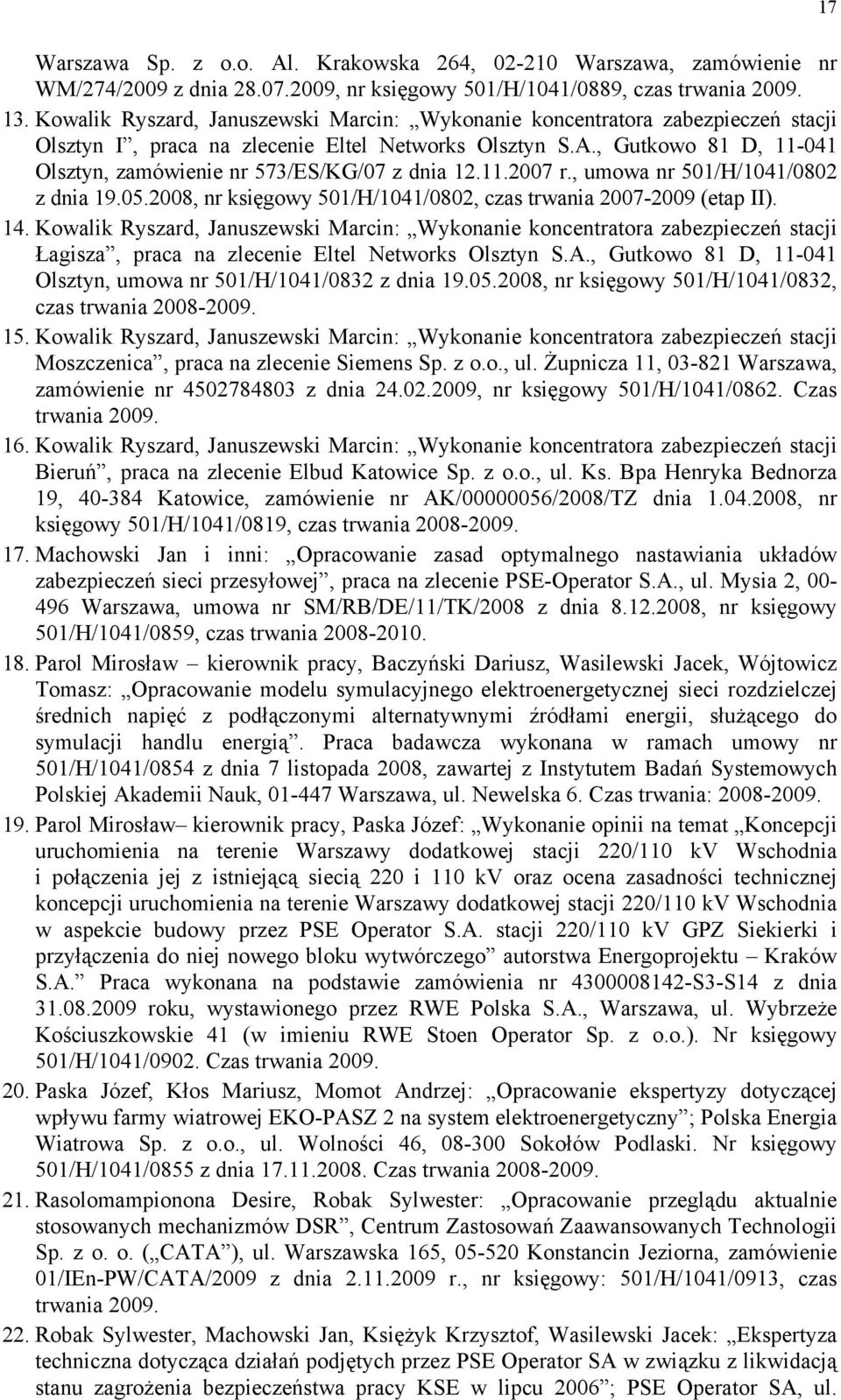 , Gutkowo 81 D, 11-041 Olsztyn, zamówienie nr 573/ES/KG/07 z dnia 12.11.2007 r., umowa nr 501/H/1041/0802 z dnia 19.05.2008, nr księgowy 501/H/1041/0802, czas trwania 2007-2009 (etap II). 14.