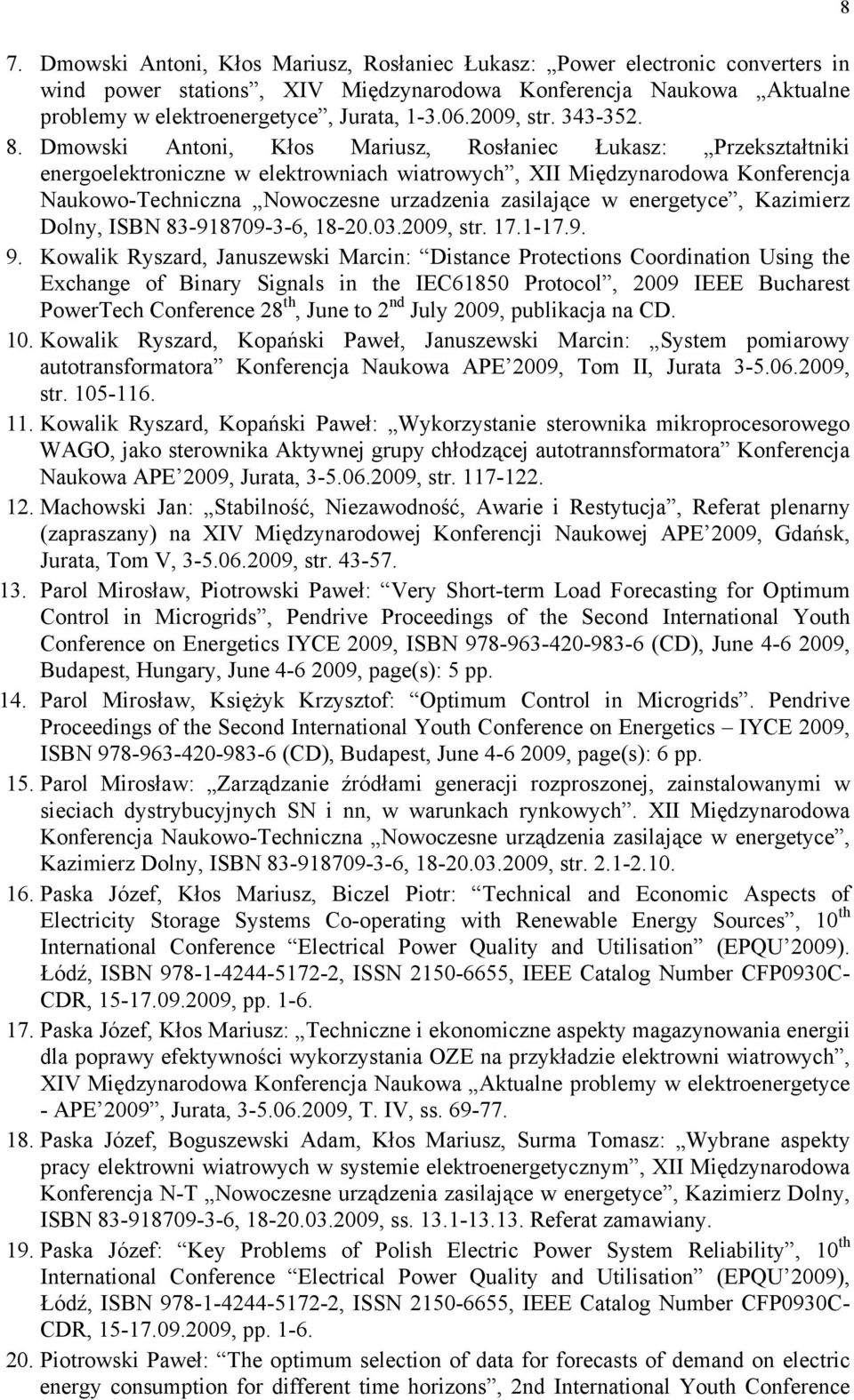 Dmowski Antoni, Kłos Mariusz, Rosłaniec Łukasz: Przekształtniki energoelektroniczne w elektrowniach wiatrowych, XII Międzynarodowa Konferencja Naukowo-Techniczna Nowoczesne urzadzenia zasilające w