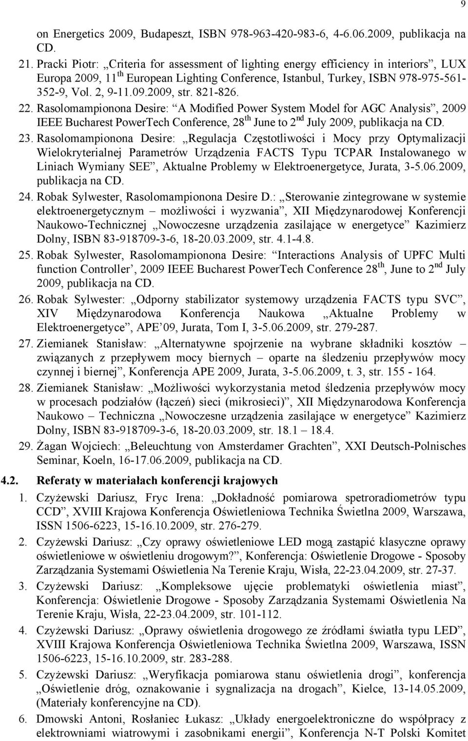 821-826. 22. Rasolomampionona Desire: A Modified Power System Model for AGC Analysis, 2009 IEEE Bucharest PowerTech Conference, 28 th June to 2 nd July 2009, publikacja na CD. 23.