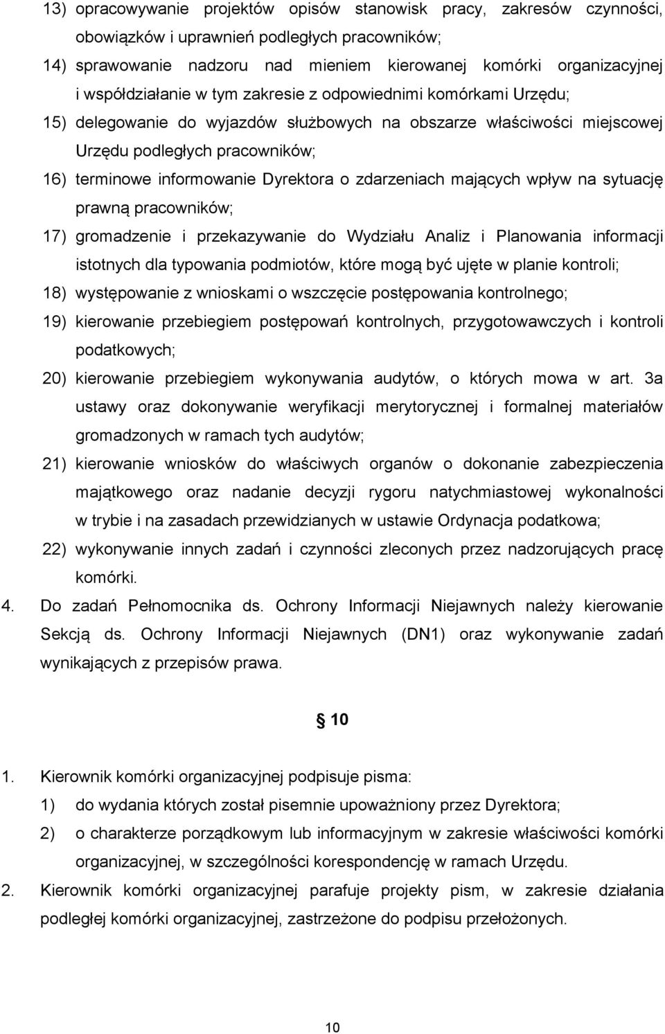 Dyrektora o zdarzeniach mających wpływ na sytuację prawną pracowników; 17) gromadzenie i przekazywanie do Wydziału Analiz i Planowania informacji istotnych dla typowania podmiotów, które mogą być