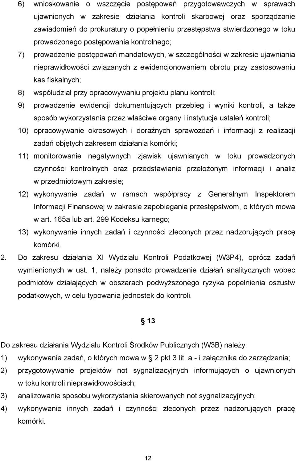 zastosowaniu kas fiskalnych; 8) współudział przy opracowywaniu projektu planu kontroli; 9) prowadzenie ewidencji dokumentujących przebieg i wyniki kontroli, a także sposób wykorzystania przez