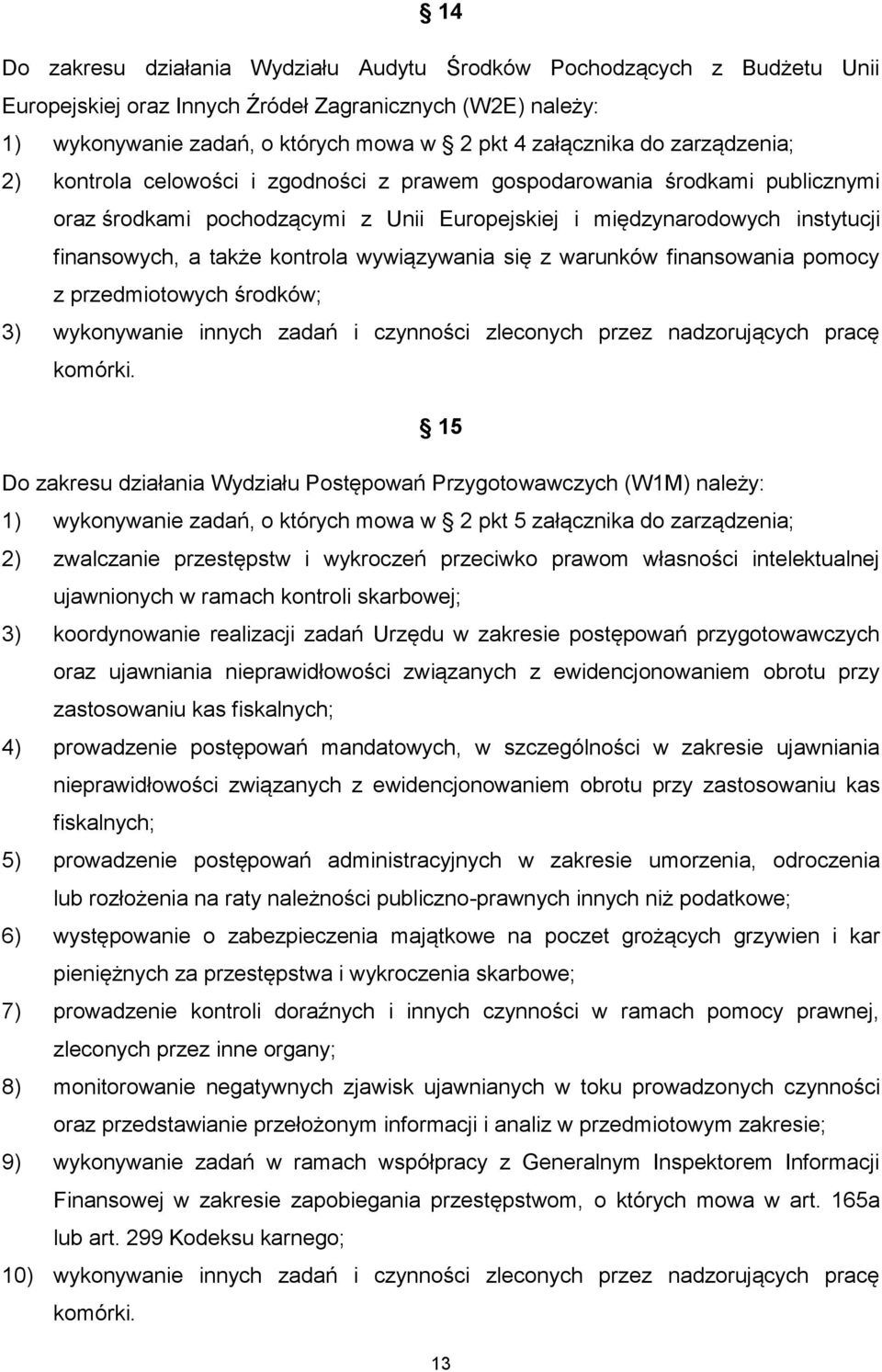 wywiązywania się z warunków finansowania pomocy z przedmiotowych środków; 3) wykonywanie innych zadań i czynności zleconych przez nadzorujących pracę komórki.